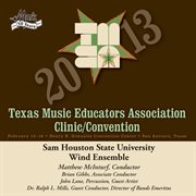 2013 Texas Music Educators Association (tmea) : Sam Houston State University Wind Ensemble cover image