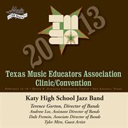 2013 Texas Music Educators Association (tmea) : Katy High School Jazz Band cover image