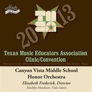 2013 Texas Music Educators Association (tmea) : Canyon Vista Middle School Honor Orchestra cover image
