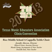 2013 Texas Music Educators Association clinic/convention. Rice Middle School A Cappella Treble Choir cover image