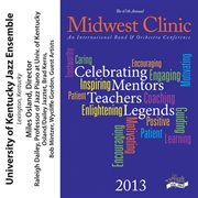 2013 Midwest Clinic : University Of Kentucky Jazz Ensemble cover image