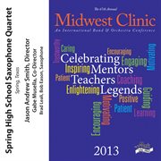 2013 Midwest Clinic : Spring High School Saxophone Quartet cover image