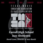 2014 Texas music educators association clinic/convention. Carroll High School Jazz Orchestra cover image