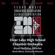 2014 Texas Music Educators Association (tmea) : Clear Lake High School Chamber Orchestra [live] cover image