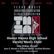 2014 Texas Music Educators Association (tmea) : Homer Hanna High School Varsity Men's Choir [live] cover image