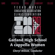 Texas Music Educators Association clinic/convention 2014. Garland High School A Cappella Women cover image