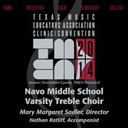 2014 Texas Music Educators Association (tmea) : Navo Middle School Varsity Treble Choir [live] cover image