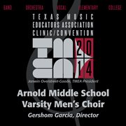 2014 Texas Music Educators Association (tmea) : Arnold Middle School Varsity Men's Choir [live] cover image