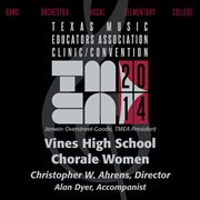 2014 Texas Music Educators Association (tmea) : Vines High School Chorale Women [live] cover image