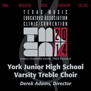 2014 Texas Music Educators Association (tmea) : York Junior High School Varsity Treble Choir [live] cover image