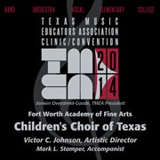 2014 Texas Music Educators Association (tmea) : Fort Worth Academy Of Fine Arts Children's Choir O cover image