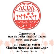 2014 American Choral Directors Association, Western Division (acda) : Counterpoint & Mt. Eden High cover image