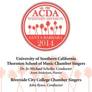 ACDA western division Santa Barbara 2014 : University of Southern California Thornton School of Music Chamber Singers ; Riverside City College cover image