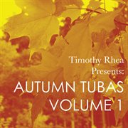 Timothy Rhea Presents : Autumn Tubas, Vol. 1 cover image
