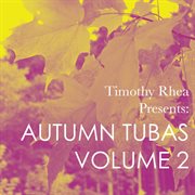 Timothy Rhea Presents : Autumn Tubas, Vol. 2 cover image