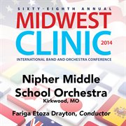 2014 Midwest Clinic : Nipher Middle School Orchestra (live) cover image