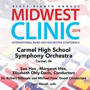 Sixty-eighth annual Midwest Clinic 2014. Carmel High School Symphony Orchestra cover image