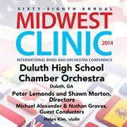 Sixty-eighth annual Midwest Clinic 2014. Duluth High School Chamber Orchestra cover image