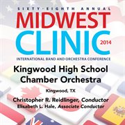 2014 Midwest Clinic : Kingwood High School Chamber Orchestra (live) cover image
