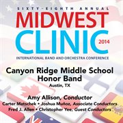 2014 Midwest Clinic : Canyon Ridge Middle School Honor Band (live) cover image