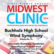 2014 Midwest Clinic : Buchholz High School Wind Symphony (live) cover image