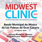2014 Midwest Clinic : Banda Municipal De Música De Las Palmas De Gran Canaria (live) cover image