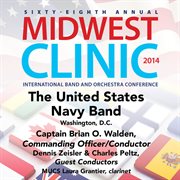 Sixty-eighth annual Midwest Clinic 2014. The United States Navy Band cover image
