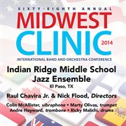 2014 Midwest Clinic : Indian Ridge Middle School Jazz Ensemble (live) cover image