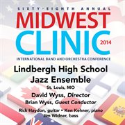Sixty-eighth annual Midwest Clinic 2014. Lindbergh High School Jazz Ensemble cover image