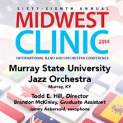 2014 Midwest Clinic : Murray State University Jazz Orchestra (live) cover image