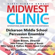 Sixty-eighth annual Midwest Clinic 2014. Dickerson Middle School Percussion Ensemble cover image