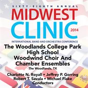 2014 Midwest Clinic : The Woodlands College Park High School Woodwind Choir & Chamber Ensembles (l cover image