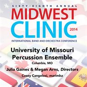 Sixty-eighth annual Midwest Clinic 2014. University of Missouri Percussion Ensemble cover image