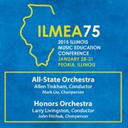2015 Illinois Music Educators Association (ilmea) : All-State Orchestra & Honors Orchestra [live] cover image
