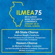 2015 Illinois Music Educators Association (ilmea) : All-State Chorus & Honors Chorus [live] cover image