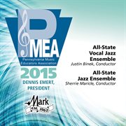 2015 Pennsylvania Music Educators Association (pmea) : All-State Vocal Jazz Ensemble & All-State I cover image