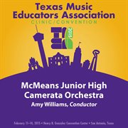 2015 Texas Music Educators Association (tmea) : Mcmeans Junior High Camerata Orchestra [live] cover image