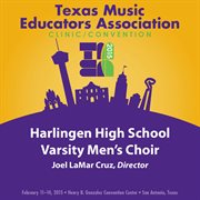 2015 Texas Music Educators Association (tmea) : Harlingen High School Varsity Men's Choir [live] cover image
