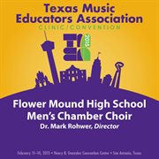 2015 Texas Music Educators Association (tmea) : Flower Mound High School Men's Chamber Choir [live] cover image