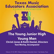 2015 Texas Music Educators Association (tmea) : The Young Junior High Young Men [live] cover image