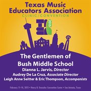 2015 Texas Music Educators Association (tmea) : The Gentlemen Of Bush Middle School [live] cover image