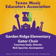 2015 Texas Music Educators Association (tmea) : Garden Ridge Elementary Gator Choir [live] cover image