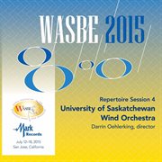 2015 Wasbe San Jose, Usa : July 16th Repertoire Session – University Of Saskatchewan Wind Orchestr cover image