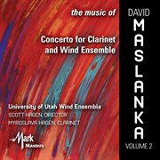 The Music Of David Maslanka, Vol. 2 : Concerto For Clarinet & Wind Ensemble cover image