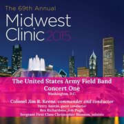 Midwest Clinic 2015 : The United States Army Field Band, Concert 1 (live) cover image