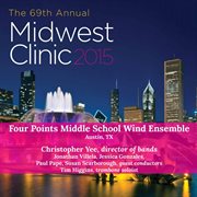 2015 Midwest Clinic : Four Points Middle School Wind Ensemble (live) cover image