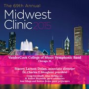 The 69th annual Midwest Clinic 2015. Vandercook College of Music Symphonic Band cover image