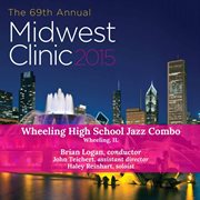 2015 Midwest Clinic : Wheeling High School Jazz Combo (live) cover image