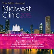 The 69th annual Midwest Clinic 2015. Hendrickson High School Saxophone Ensemble cover image