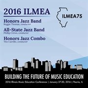 2016 Illinois Music Educators Association (ilmea) : Honors Jazz Band, All-State Jazz Band & Honors cover image